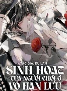 Sinh Hoạt Của Người Chơi Ở Vô Hạn Lưu ( Dịch Full )